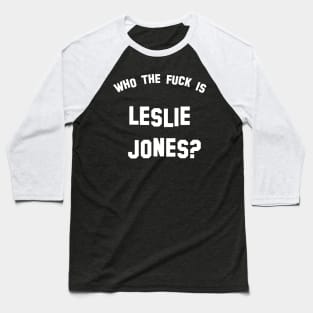 Who the fuck is Leslie Jones Baseball T-Shirt